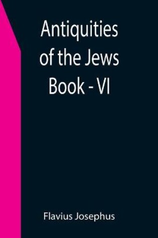 Cover of Antiquities of the Jews; Book - VI
