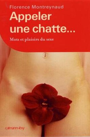 Cover of Appeler Une Chatte ... Mots Et Plaisirs Du Sexe