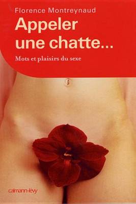 Book cover for Appeler Une Chatte ... Mots Et Plaisirs Du Sexe