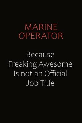 Book cover for Marine Operator Because Freaking Awesome Is Not An Official job Title