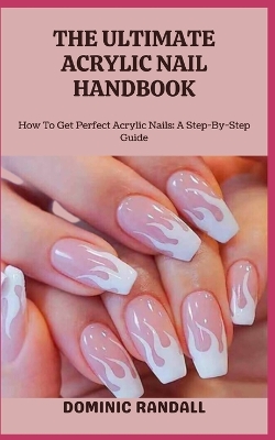 Book cover for The Ultimate Acrylic Nail Handbook