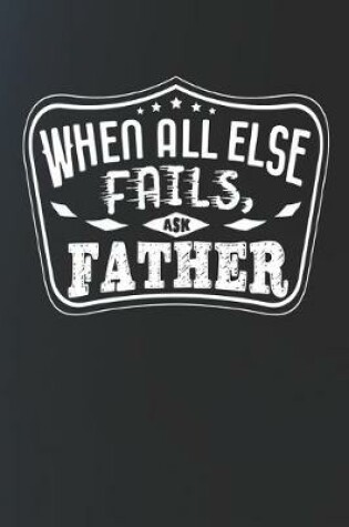 Cover of When All Else Fails Ask Father