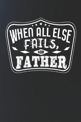 Book cover for When All Else Fails Ask Father