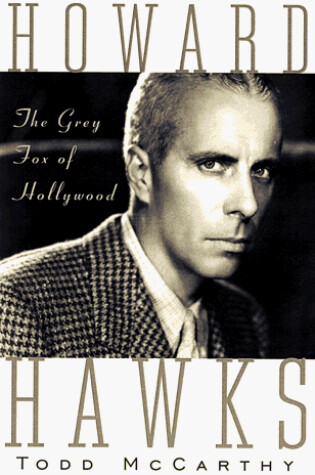 Cover of Howard Hawks: the Grey Fox of Hollywood