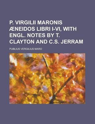 Book cover for P. Virgilii Maronis Aeneidos Libri I-VI, with Engl. Notes by T. Clayton and C.S. Jerram