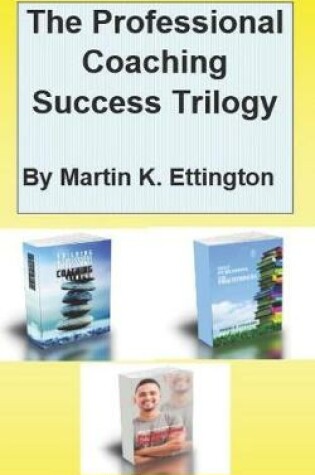 Cover of The Professional Coaching Success Trilogy