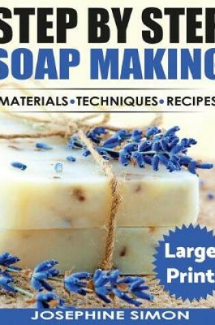 Cover of Step by Step Soap Making ***Large Print Color Edition***