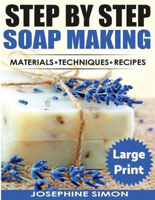 Book cover for Step by Step Soap Making ***Large Print Color Edition***