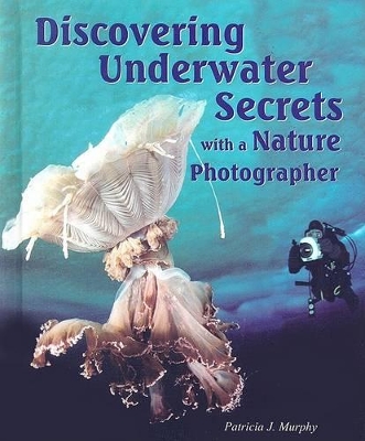 Book cover for Discovering Underwater Secrets with a Nature Photographer