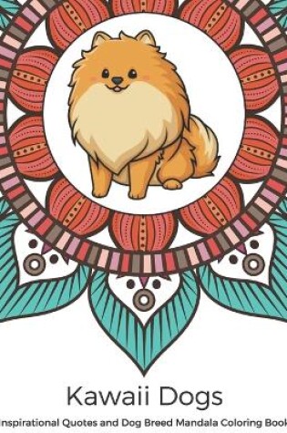 Cover of Kawaii Dogs Inspirational Quotes and Dog Breed Mandala Coloring Book