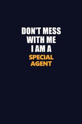 Book cover for Don't Mess With Me I Am A Special Agent