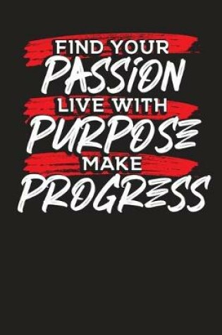 Cover of Find Your Passion Live With Purpose Make Progress