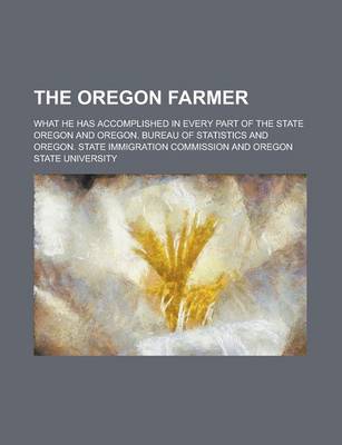 Book cover for The Oregon Farmer; What He Has Accomplished in Every Part of the State