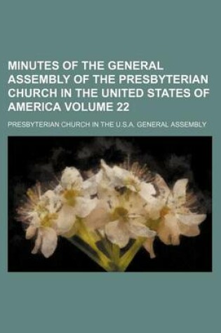 Cover of Minutes of the General Assembly of the Presbyterian Church in the United States of America Volume 22