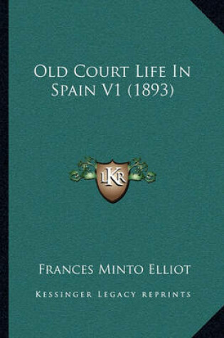 Cover of Old Court Life in Spain V1 (1893)