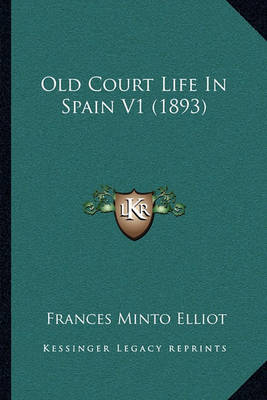 Book cover for Old Court Life in Spain V1 (1893)