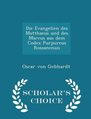 Book cover for Die Evangelien Des Matthaeus Und Des Marcus Aus Dem Codex Purpureus Rossanensis - Scholar's Choice Edition