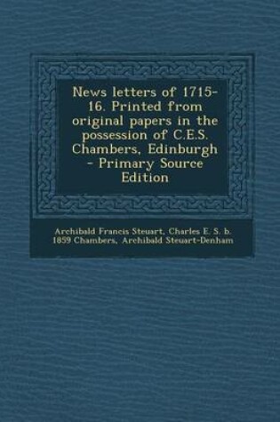 Cover of News Letters of 1715-16. Printed from Original Papers in the Possession of C.E.S. Chambers, Edinburgh - Primary Source Edition