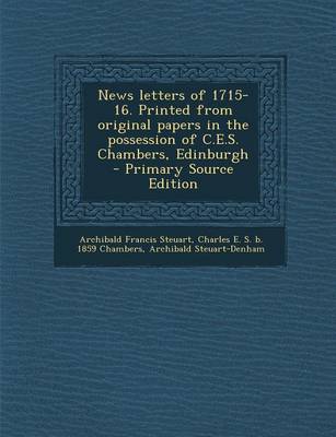 Book cover for News Letters of 1715-16. Printed from Original Papers in the Possession of C.E.S. Chambers, Edinburgh - Primary Source Edition