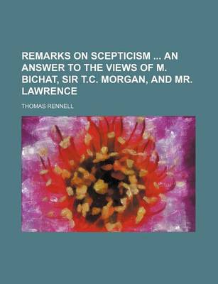 Book cover for Remarks on Scepticism an Answer to the Views of M. Bichat, Sir T.C. Morgan, and Mr. Lawrence