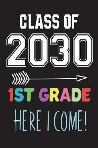 Cover of Class of 2030 1st Grade Here I Come!