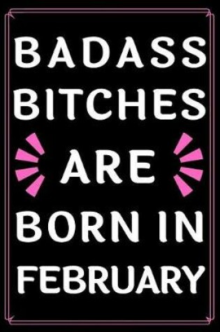 Cover of Badass Bitches Are Born In February