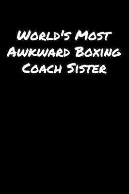 Book cover for World's Most Awkward Boxing Coach Sister