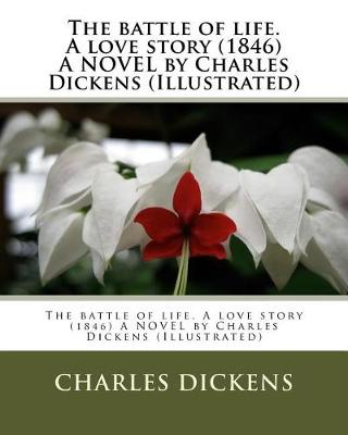 Book cover for The battle of life. A love story (1846) A NOVEL by Charles Dickens (Illustrated)