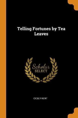Cover of Telling Fortunes by Tea Leaves