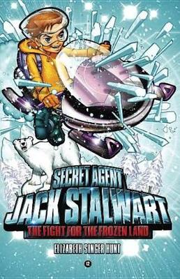 Book cover for Secret Agent Jack Stalwart: Book 12: The Fight for the Frozen Land: The Arctic