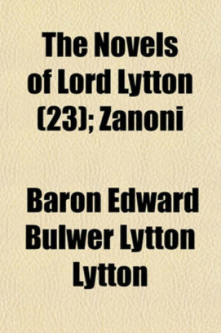 Cover of The Novels of Lord Lytton (Volume 23); Zanoni