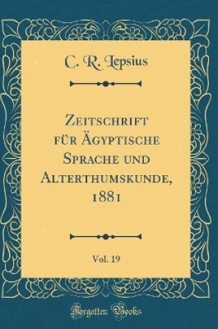 Cover of Zeitschrift Für Ägyptische Sprache Und Alterthumskunde, 1881, Vol. 19 (Classic Reprint)