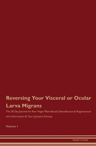 Cover of Reversing Your Visceral or Ocular Larva Migrans