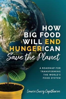 Book cover for How Big Food Will End Hunger and Can Save the Planet