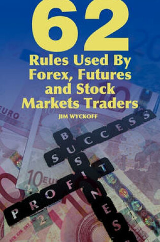 Cover of 62 Rules Used By Forex, Futures and Stock Markets Traders
