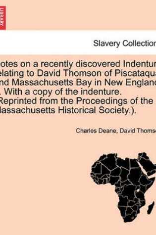 Cover of Notes on a Recently Discovered Indenture Relating to David Thomson of Piscataqua and Massachusetts Bay in New England ... with a Copy of the Indenture. (Reprinted from the Proceedings of the Massachusetts Historical Society.).