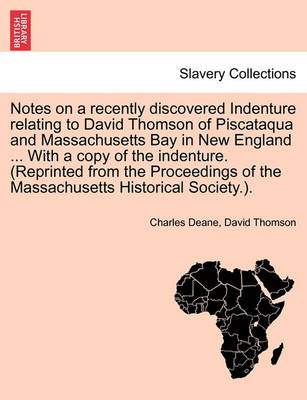 Book cover for Notes on a Recently Discovered Indenture Relating to David Thomson of Piscataqua and Massachusetts Bay in New England ... with a Copy of the Indenture. (Reprinted from the Proceedings of the Massachusetts Historical Society.).