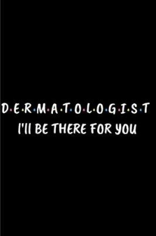 Cover of Dermatologist I'll be there for you