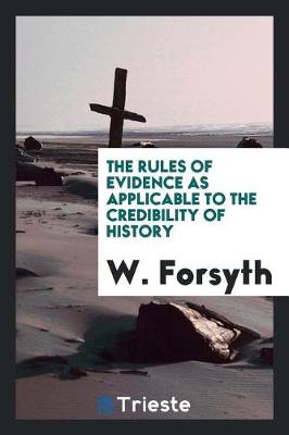 Book cover for The Rules of Evidence as Applicable to the Credibility of History