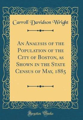 Book cover for An Analysis of the Population of the City of Boston, as Shown in the State Census of May, 1885 (Classic Reprint)