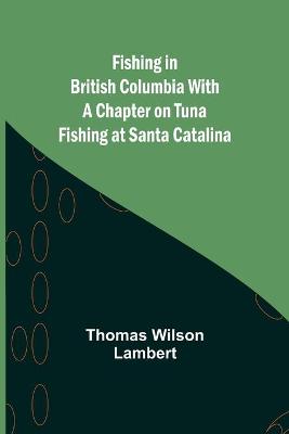 Book cover for Fishing in British Columbia With a Chapter on Tuna Fishing at Santa Catalina