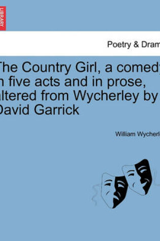 Cover of The Country Girl, a Comedy in Five Acts and in Prose, Altered from Wycherley by David Garrick. the Second Edition.