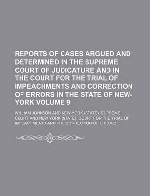 Book cover for Reports of Cases Argued and Determined in the Supreme Court of Judicature and in the Court for the Trial of Impeachments and Correction of Errors in the State of New-York Volume 9