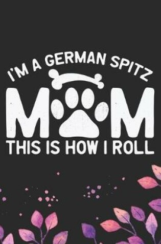 Cover of I'm A German Spitz Mom This Is How I Roll