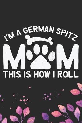 Book cover for I'm A German Spitz Mom This Is How I Roll