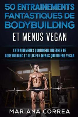 Book cover for 50 Entrainements Fantastiques de Bodybuilding Et Menus Vegan