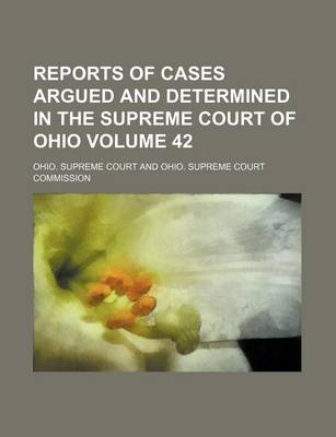 Book cover for Reports of Cases Argued and Determined in the Supreme Court of Ohio Volume 42