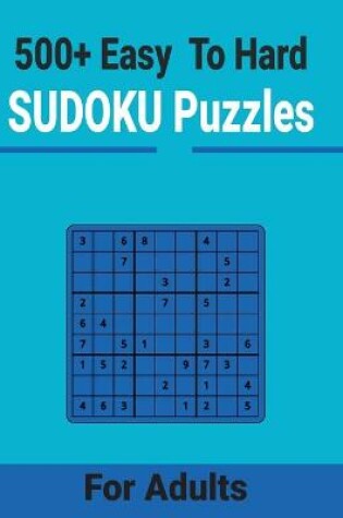 Cover of 500+ Easy to Hard Sudoku Puzzles for Adults