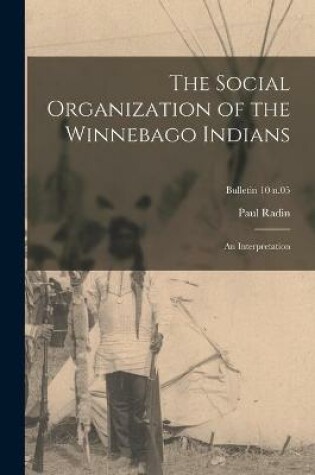 Cover of The Social Organization of the Winnebago Indians