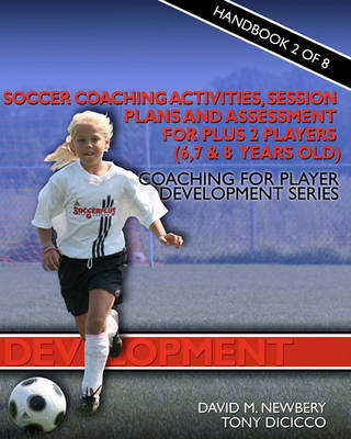 Book cover for Soccer Coaching Activities, Session Plans and Assessment for Plus 2 Soccer Players (6, 7 & 8 Years Old)